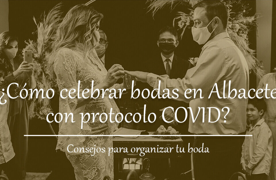 Cómo celebrar bodas en Albacete con protocolo COVID Blog Restaurante El Lomo restauranteellomo.com
