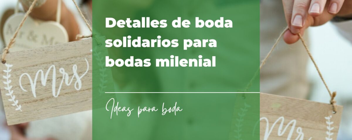 Detalles de boda solidarios para bodas milenial