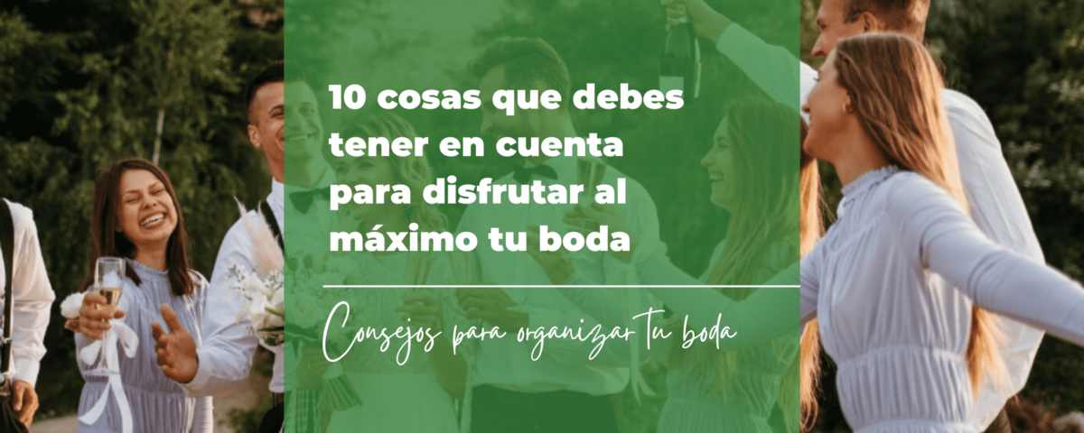 10 cosas que debes tener en cuenta para disfrutar al máximo de tu boda