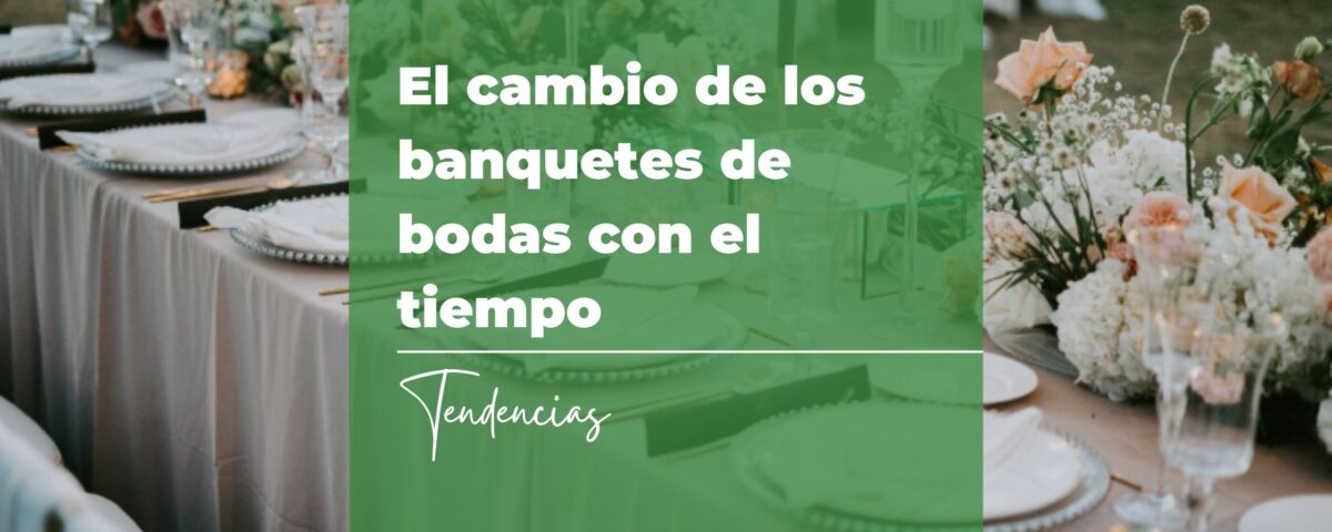 El cambio de los banquetes de bodas con el tiempo