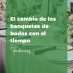 El cambio de los banquetes de bodas con el tiempo